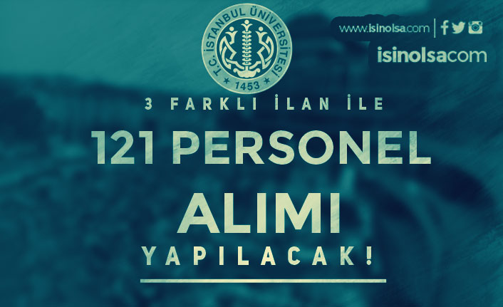 İstanbul Üniversitesi 3 İlan İle 121 Personel Alımı Yapıyor! En Az Lise Mezunu