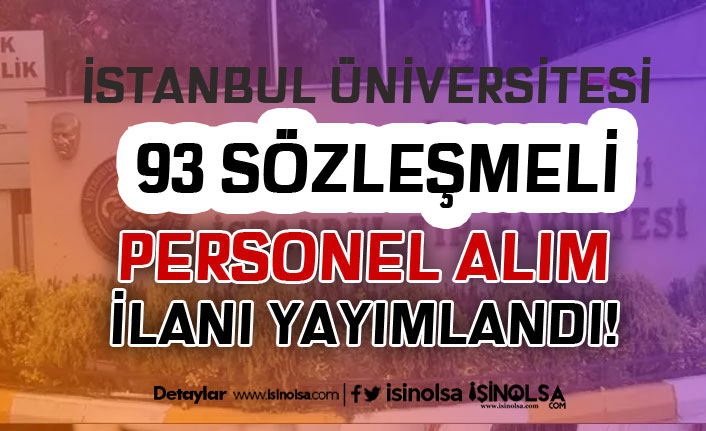 İstanbul Üniversitesi 93 Sözleşmeli Personel Alım İlanı Yayımlandı