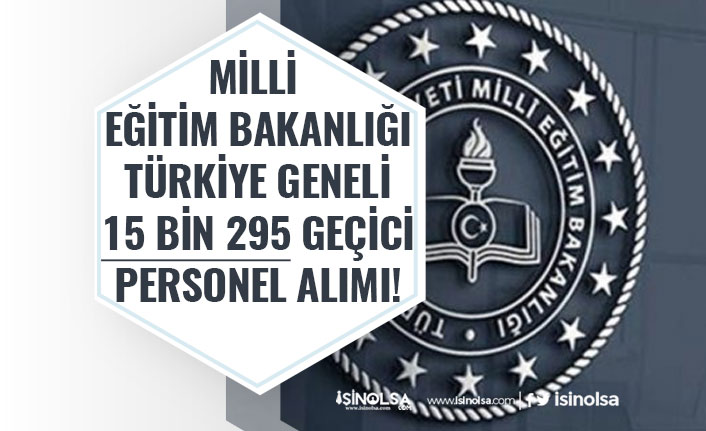 Milli Eğitim Bakanlığı Türkiye Genelinde 15 Bin 295 Personel Alımı Yapacak. İlköğretim Mezunu!