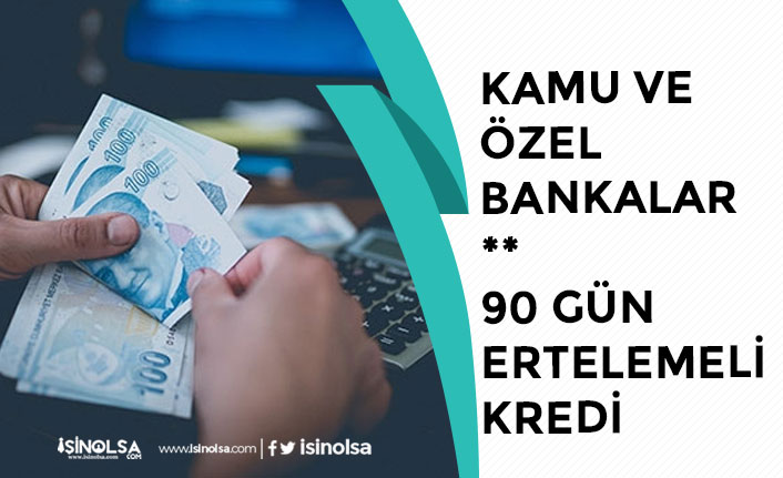 Akbank, Denizbank, Ziraat Bankası, ICBC Turkey, Halkbank'tan 90 Gün Ertelemeli Kredi!