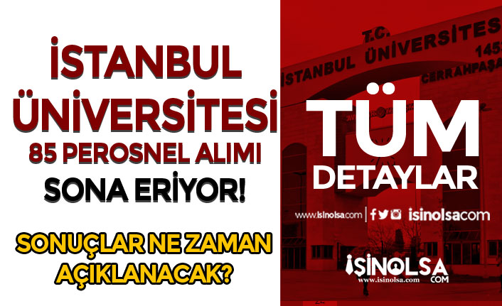 İstanbul Üniversitesi 85 Personel Alımı Sona Eriyor! Başvuru Sonuçları Ne Zaman?