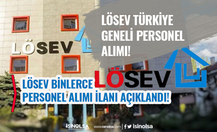 Lösev Binlerce Personel Alımı İlanları Açıkladı! Türkiye Genelinde!