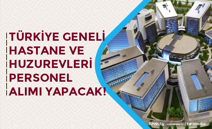 Türkiye Geneli Hastanelere ve Huzurevlerine Personel Alımı! Lise Mezunu!