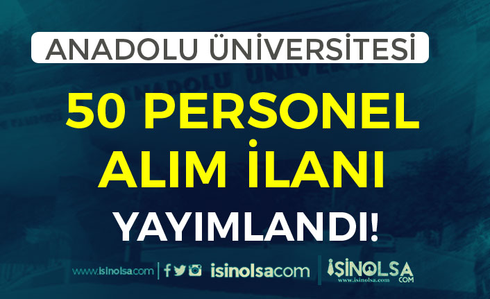 Anadolu Üniversitesi 50 Akademik Personel Alımı İlanı Yayımlandı