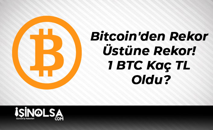 Bitcoin'den Rekor Üstüne Rekor! 1 BTC Kaç TL Oldu?