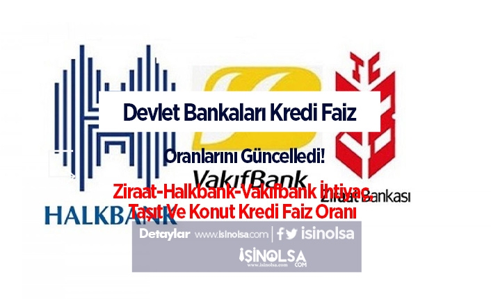 Devlet Bankaları Kredi Faiz Oranlarını Güncelledi! Ziraat-Halkbank-Vakıfbank İhtiyaç, Taşıt Ve Konut Kredi Faiz Oranı