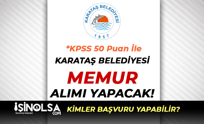 Karataş Belediyesi KPSS 50 Puan İle Memur Alımı Yapacak