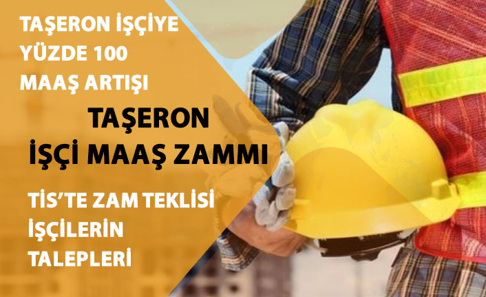 Taşeron İşçi'ye Yüzde 100 Maaş Zammı! TİS'te Beklenen Zam Teklifi Nedir?