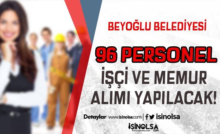 Beyoğlu Belediyesi 96 Zabıta, İşçi Personel ve Memur Alımı Yapıyor!