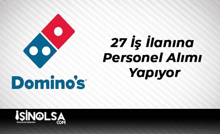 Domino's Pizza 27 İş İlanına Personel Alımı Yapıyor