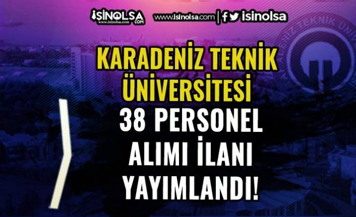 Karadeniz Teknik Üniversitesi 38 Personel Alıyor! Lise, Ön Lisans ve Lisans