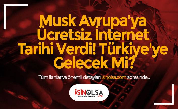 Musk Avrupa'ya Ücretsiz İnternet Tarihi Verdi! Türkiye'ye Gelecek Mi?