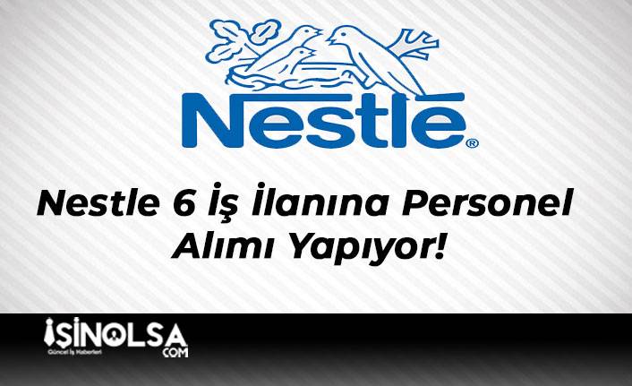 Nestle 6 İş İlanına Personel Alımı Yapıyor!