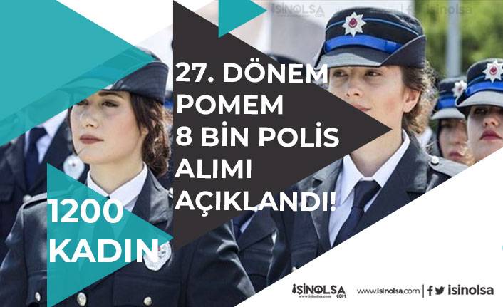 Polis Akademisi 27. Dönem POMEM 8 Bin Polis Alımı Açıklandı! 1200 Kadın Polis! Başvuru Şartı!