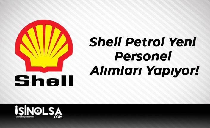 Shell Petrol Yeni Personel Alımları Yapıyor!