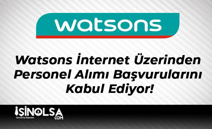 Watsons İnternet Üzerinden Personel Alımı Başvurularını Kabul Ediyor!