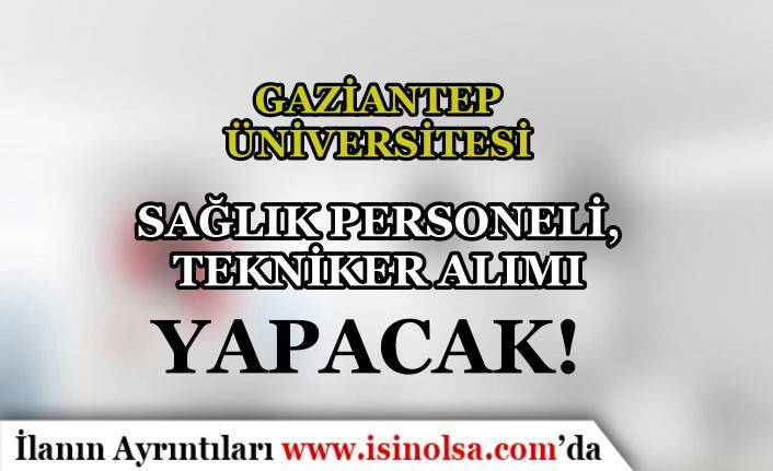 Gaziantep Üniversitesi Sağlık Personeli, Tekniker ve Psikolog Alımı Yapıyor