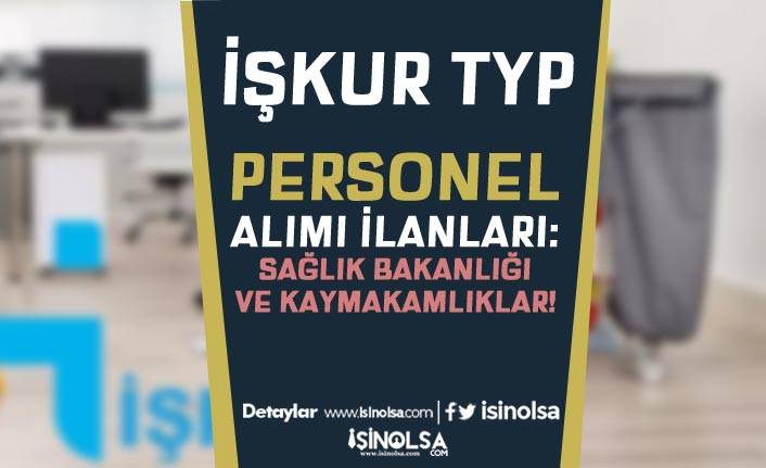 İŞKUR TYP İlanları Yayımlandı! Sağlık Bakanlığı ile Kaymakamlıklar Personel Alıyor!