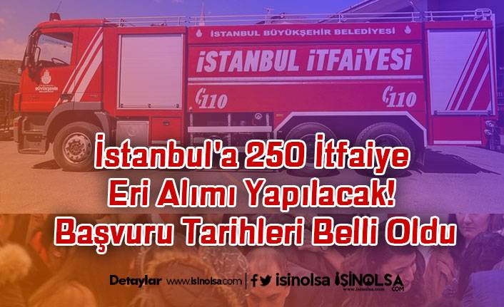 İstanbul'a 250 İtfaiye Eri Alımı Yapılacak! Başvuru Tarihleri Belli Oldu