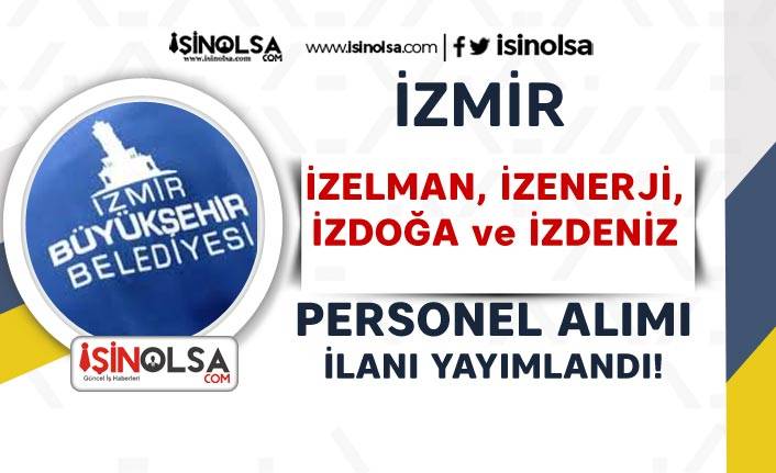 İzmir İZELMAN, İZENERJİ, İZDOĞA ve İZDENİZ Personel Alımı İlanı Yayımlandı