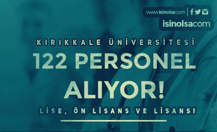 Kırıkkale Üniversitesi 122 Personel Alımı Yapıyor! Lise, Ön Lisans ve Lisans