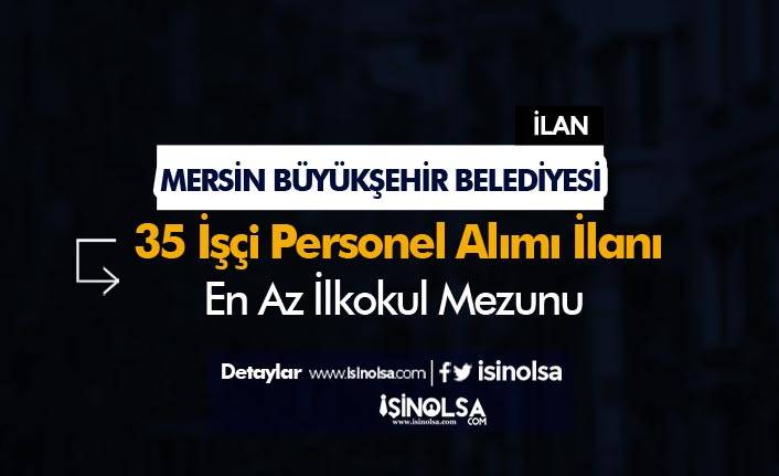 Mersin Büyükşehir Belediyesi İlkokul Mezunu 35 Personel Alacak