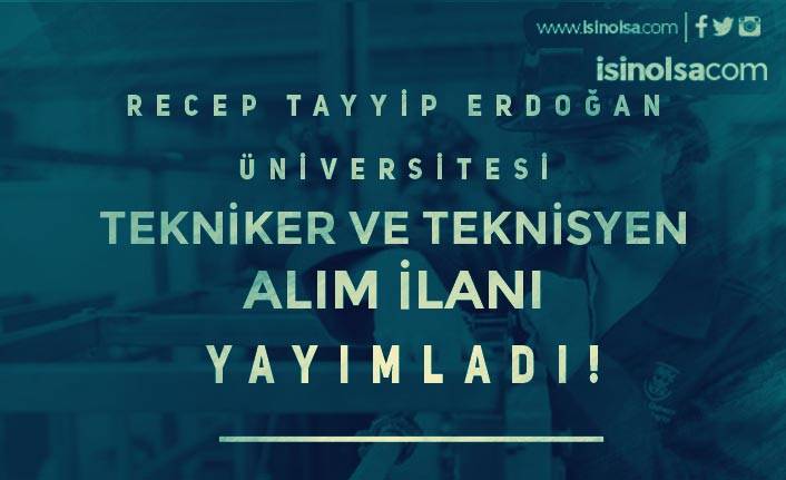 Recep Tayyip Erdoğan Üniversitesi Tekniker ve Teknisyen Alımı İlanı Geldi!
