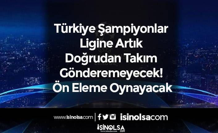 Türkiye Şampiyonlar Ligine Doğrudan Takım Gönderemeyecek! Ön Eleme Oynayacak