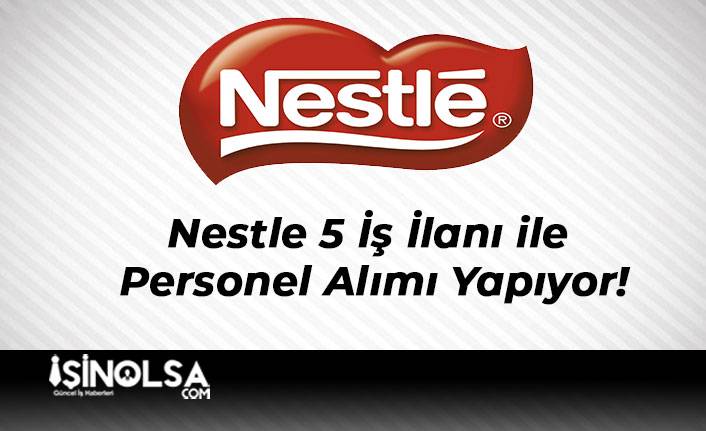 Nestle 5 İş İlanı ile Personel Alımı Yapıyor!