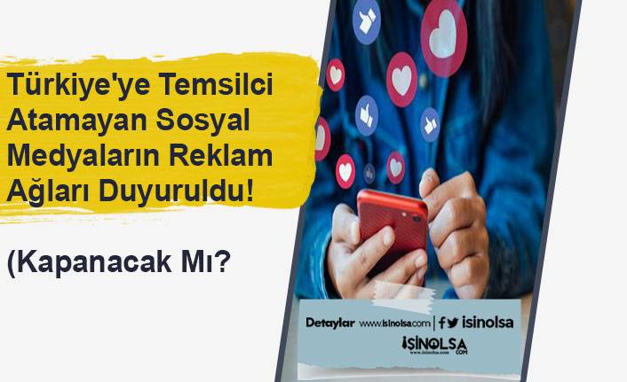 Türkiye'ye Temsilci Atamayan Sosyal Medyaların Reklam Ağı Duyuruldu! (Kapanacak Mı?