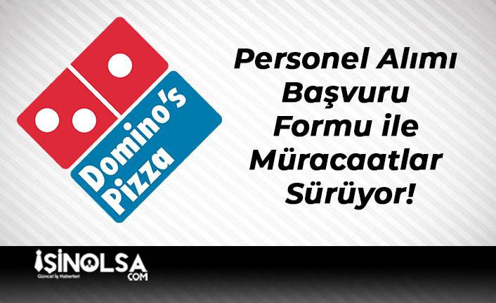 Dominos Pizza Personel Alımı Başvuru Formu ile Müracaatlar Sürüyor!