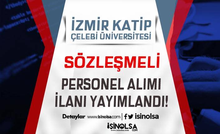 İzmir Katip Çelebi Üniversitesi 6 Sözleşmeli Personeli Alımı İlanı