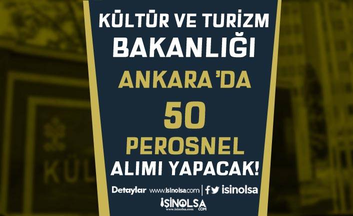 Kültür ve Turizm Bakanlığı Ankara'da KPSS siz 50 Personel Alımı Yapacak!