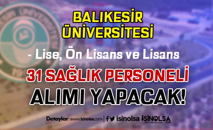 Balıkesir Üniversitesi 31 Sağlık Personeli Alacak! Lise, Ön Lisans ve Lisans