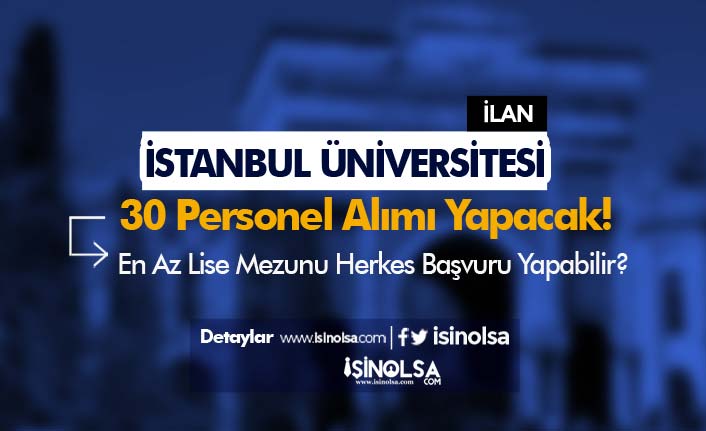 İstanbul Üniversitesi İŞKUR İle Lise Mezunu 30 Personel Alımı Yapacak