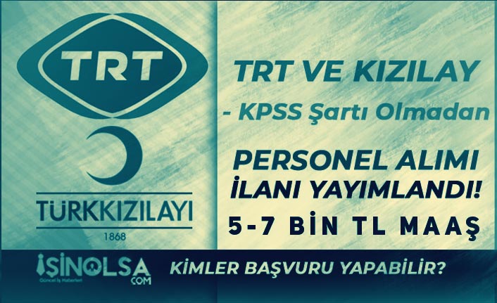 TRT ve Kızılay KPSS siz Personel Alımı İlanları Yayımlanıyor! Kadrolar Nedir?