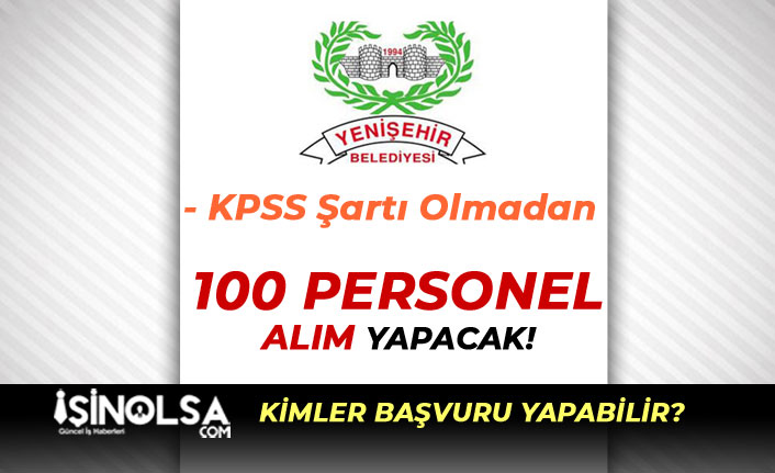 Yenişehir Belediyesi 100 Personel Alımı Başvuru Süreci Başladı!