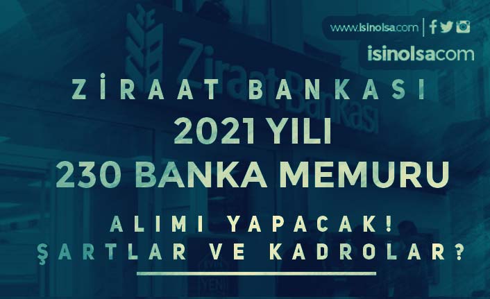 Ziraat Bankası 2021 Yılı 230 Banka Memuru Alımı Başladı! Kadrolar ve Şartlar?