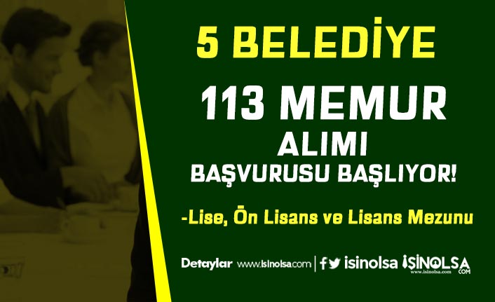 5 Belediye İçin 113 Memur Alımı Başlıyor! Lise, Ön Lisans ve Lisans
