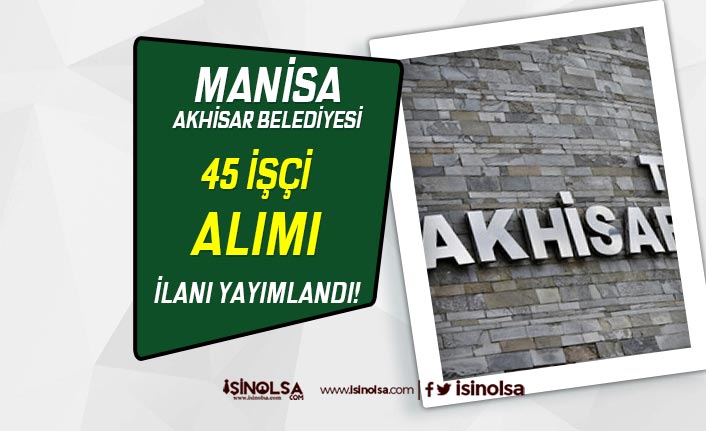 Akhisar Belediyesi 45 İşçi Alımı İlanı Yayımlandı! KPSS şartı Yok