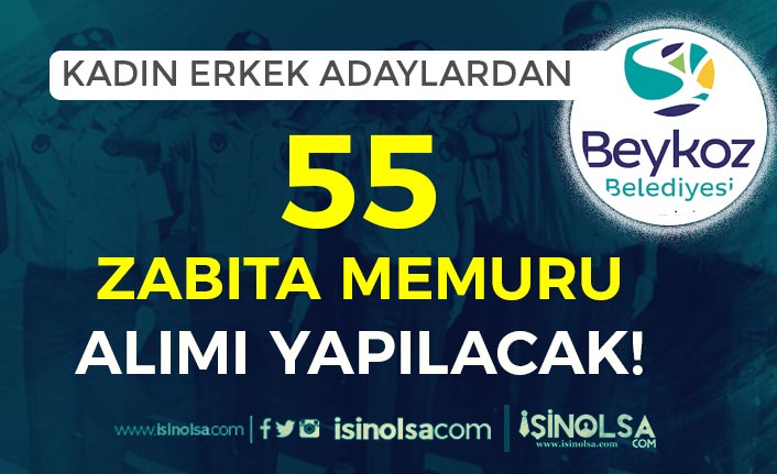 Beykoz Belediyesi Kadın Erkek 55 Zabıta Memuru Alımı Yapacak!