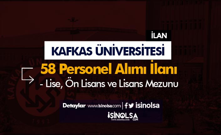 Kafkas Üniversitesi En Az Lise Mezunu Sözleşmeli 58 Personel Alımı Yapacak!