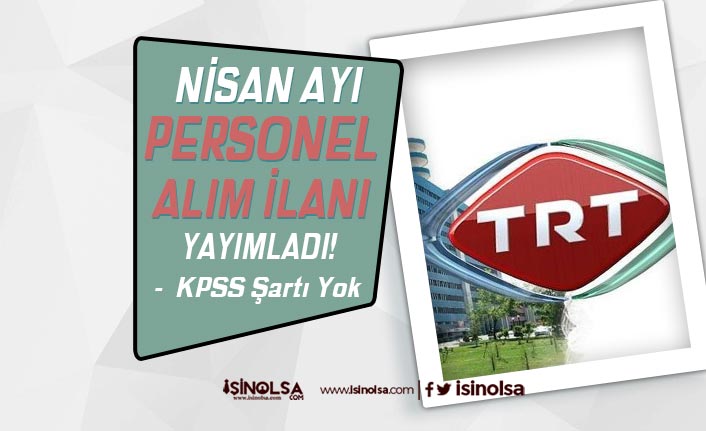 TRT 2021 Yılı Nisan Ayı KPSS Siz Personel Alımı İlanları Yayımlandı!