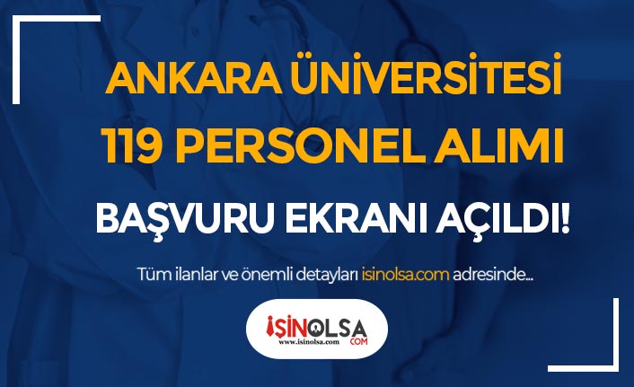 Ankara Üniversitesi 119 Personel Alımı Başvuru Ekranı Açıldı! İstenen Belgeler?