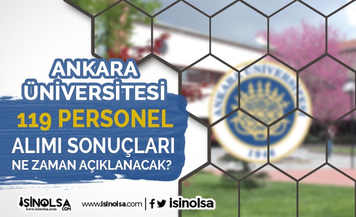 Ankara Üniversitesi 119 Personel Alımı Sonuçları Ne Zaman Açıklanacak?