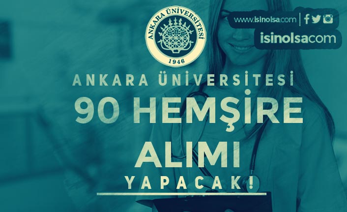 Ankara Üniversitesi 90 Sözleşmeli Hemşire Alımı Yapacak!
