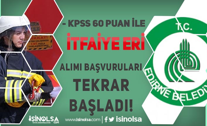 Edirne Belediyesi KPSS 60 İle İtfaiye Eri Alımı Başvurusu Tekrar Başladı!