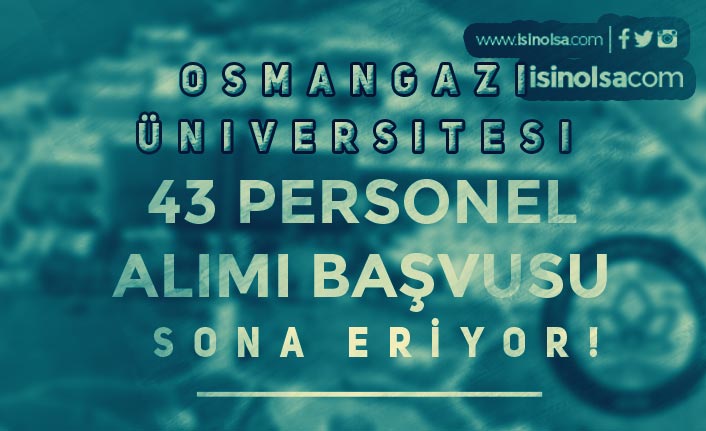 Osmangazi Üniversitesi 43 Personel Alımı Sonuçları Ne Zaman Açıklanacak?