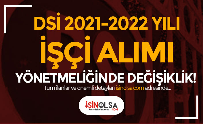 DSİ 2021-2022 Yılı İşçi Alımı Yönetmeliğinde Değişiklik Yapıldı!