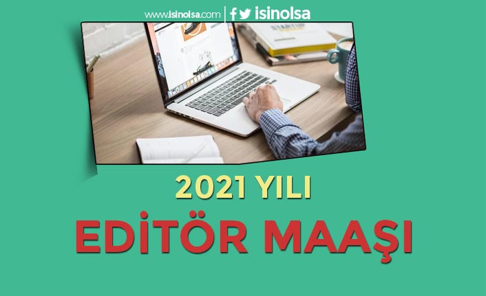 Editör Maaşları 2021 - Stajyer Editör Maaşı